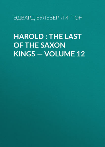 Скачать книгу Harold : the Last of the Saxon Kings — Volume 12