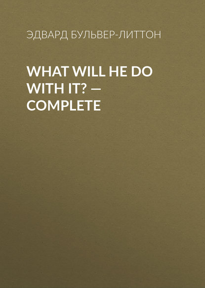 Скачать книгу What Will He Do with It? — Complete
