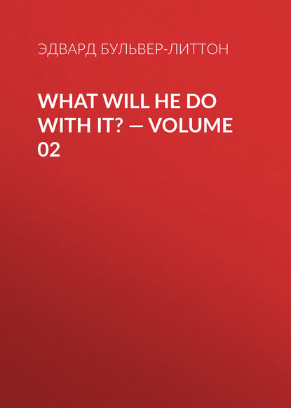 Скачать книгу What Will He Do with It? — Volume 02