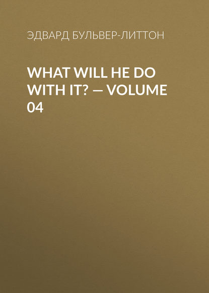 Скачать книгу What Will He Do with It? — Volume 04