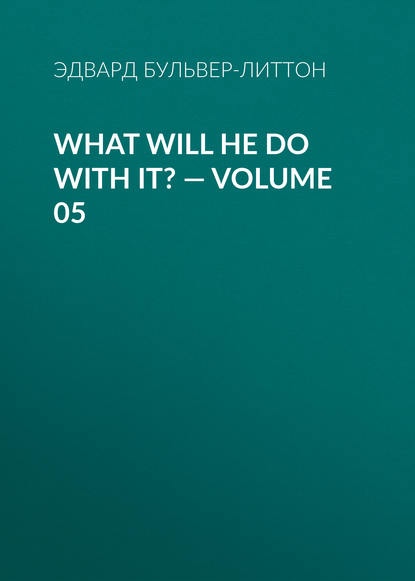 Скачать книгу What Will He Do with It? — Volume 05