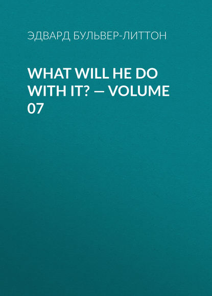 Скачать книгу What Will He Do with It? — Volume 07