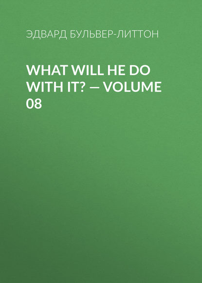 Скачать книгу What Will He Do with It? — Volume 08
