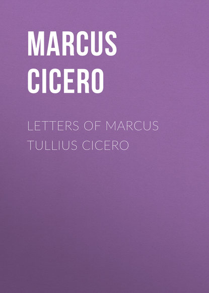 Скачать книгу Letters of Marcus Tullius Cicero