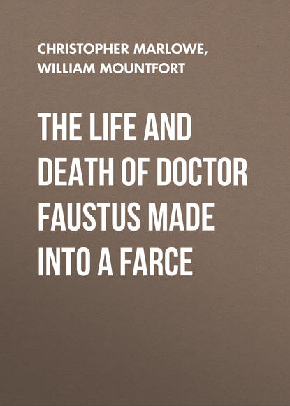 Скачать книгу The Life and Death of Doctor Faustus Made into a Farce