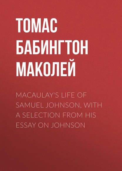 Скачать книгу Macaulay&apos;s Life of Samuel Johnson, with a Selection from his Essay on Johnson