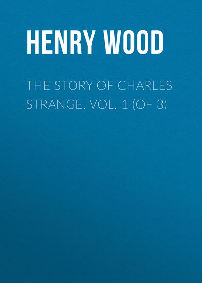 Скачать книгу The Story of Charles Strange. Vol. 1 (of 3)