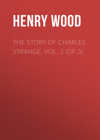 Скачать книгу The Story of Charles Strange. Vol. 3 (of 3)