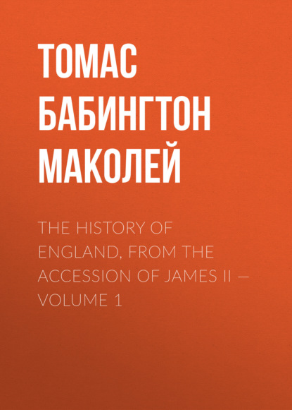 Скачать книгу The History of England, from the Accession of James II — Volume 1