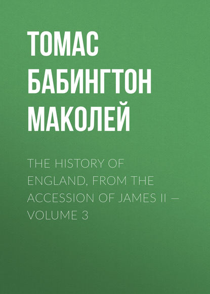 Скачать книгу The History of England, from the Accession of James II — Volume 3