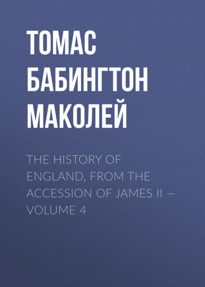 Скачать книгу The History of England, from the Accession of James II — Volume 4