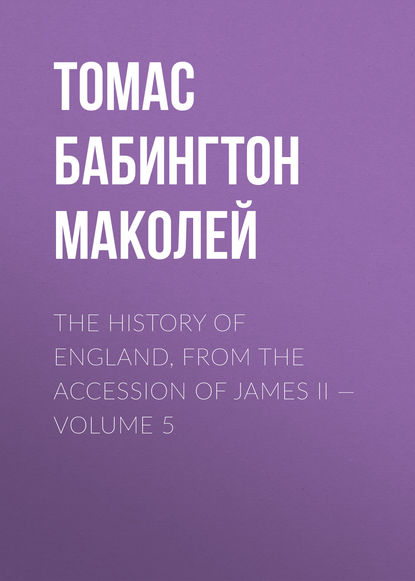 Скачать книгу The History of England, from the Accession of James II — Volume 5