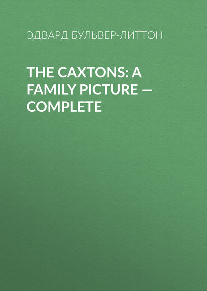 Скачать книгу The Caxtons: A Family Picture — Complete