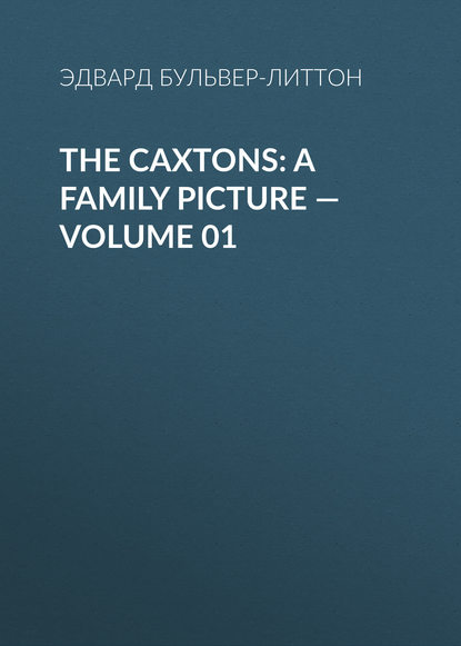 Скачать книгу The Caxtons: A Family Picture — Volume 01