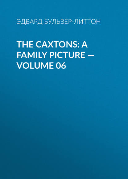 Скачать книгу The Caxtons: A Family Picture — Volume 06
