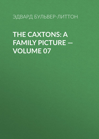 Скачать книгу The Caxtons: A Family Picture – Volume 07