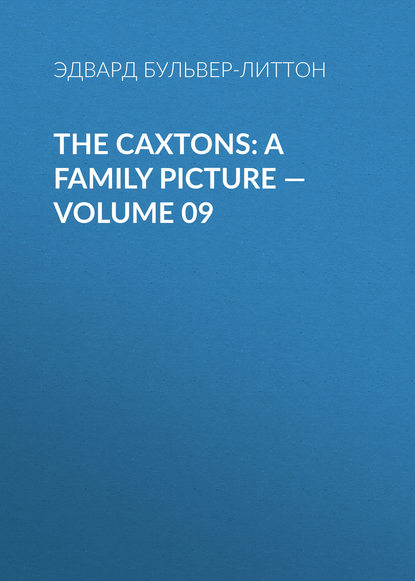 Скачать книгу The Caxtons: A Family Picture — Volume 09