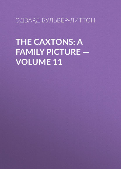 Скачать книгу The Caxtons: A Family Picture — Volume 11