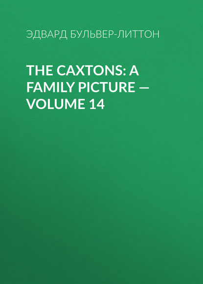 Скачать книгу The Caxtons: A Family Picture — Volume 14