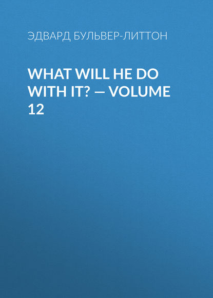 Скачать книгу What Will He Do with It? — Volume 12