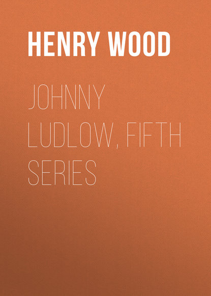 Скачать книгу Johnny Ludlow, Fifth Series
