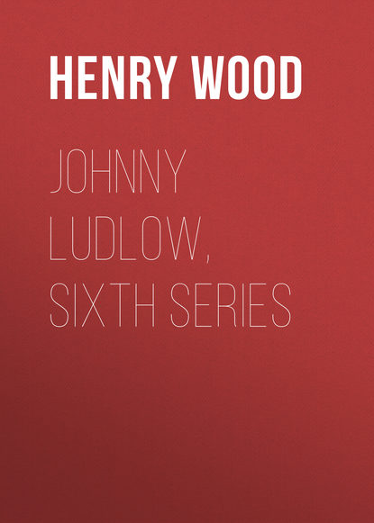 Скачать книгу Johnny Ludlow, Sixth Series