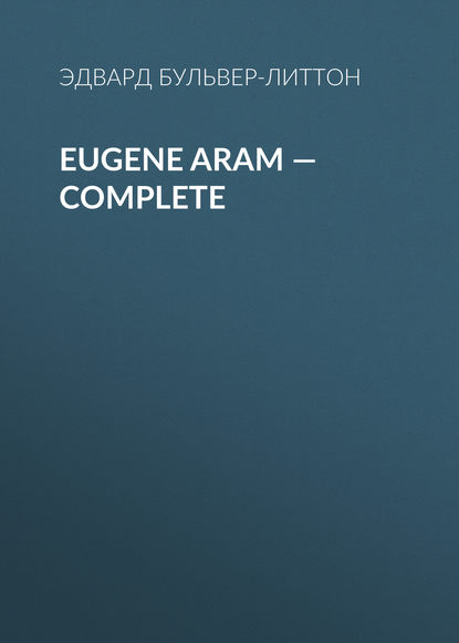 Скачать книгу Eugene Aram — Complete