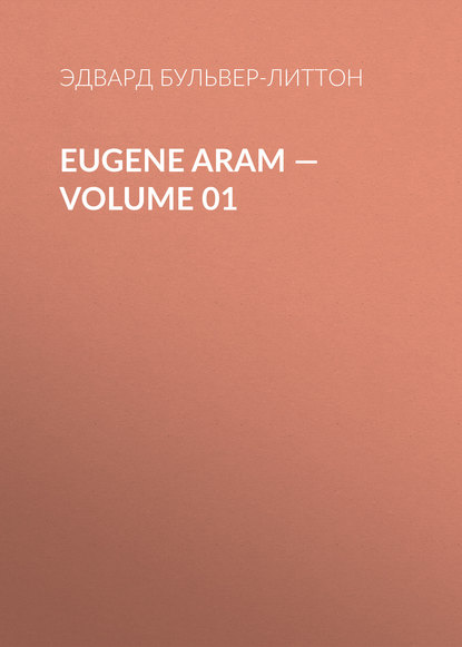 Скачать книгу Eugene Aram — Volume 01