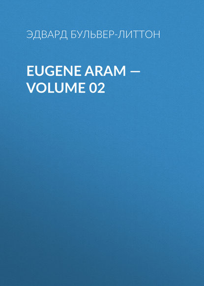 Скачать книгу Eugene Aram — Volume 02