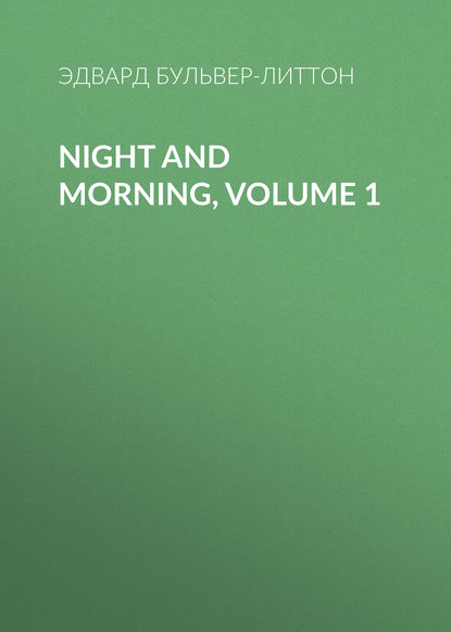 Скачать книгу Night and Morning, Volume 1