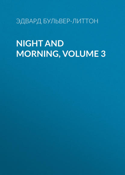 Скачать книгу Night and Morning, Volume 3