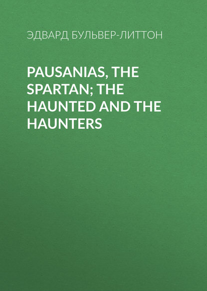 Скачать книгу Pausanias, the Spartan; The Haunted and the Haunters