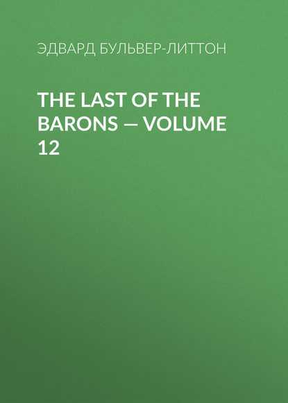 Скачать книгу The Last of the Barons — Volume 12