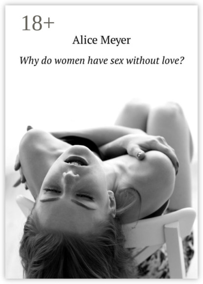 Скачать книгу Why do women have sex without love?