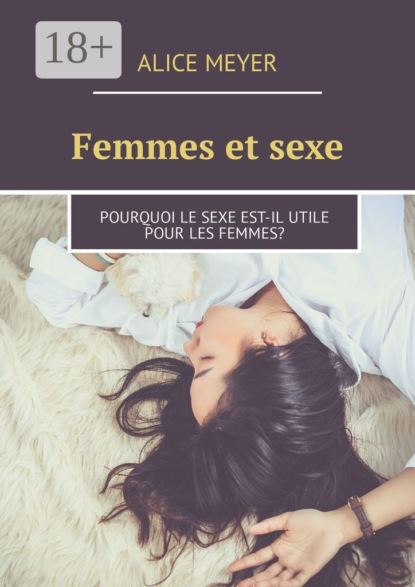 Скачать книгу Femmes et sexe. Pourquoi le sexe est-il utile pour les femmes?