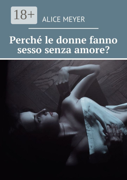 Скачать книгу Perché le donne fanno sesso senza amore?