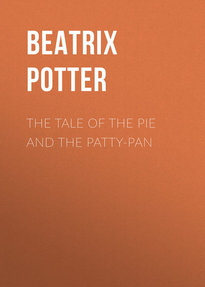 Скачать книгу The Tale of the Pie and the Patty-Pan