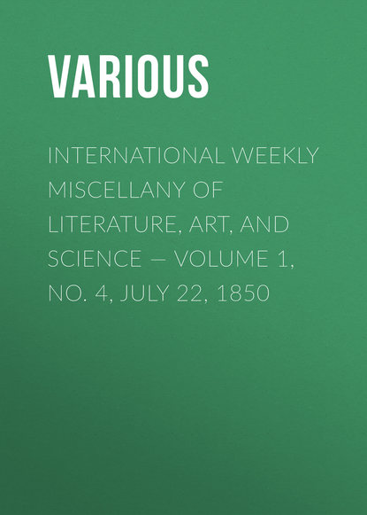 Скачать книгу International Weekly Miscellany of Literature, Art, and Science — Volume 1, No. 4, July 22, 1850