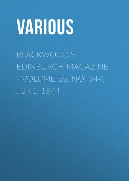 Скачать книгу Blackwood&apos;s Edinburgh Magazine. Volume 55, No. 344, June, 1844