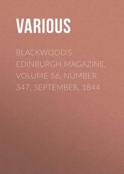 Скачать книгу Blackwood&apos;s Edinburgh Magazine, Volume 56, Number 347, September, 1844