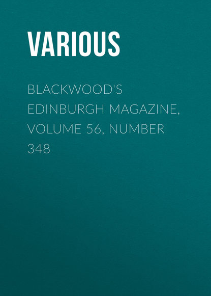 Скачать книгу Blackwood&apos;s Edinburgh Magazine, Volume 56, Number 348