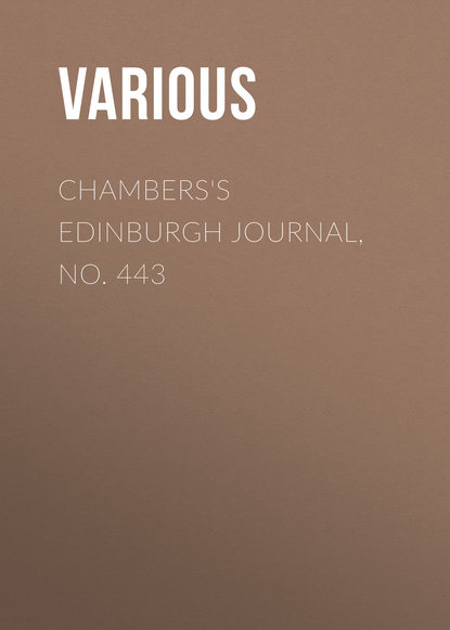 Скачать книгу Chambers&apos;s Edinburgh Journal, No. 443