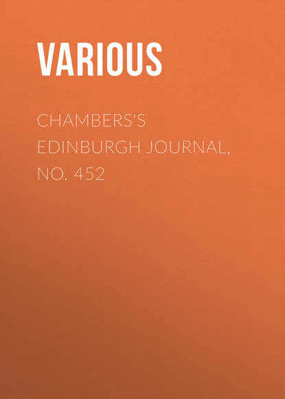 Скачать книгу Chambers&apos;s Edinburgh Journal, No. 452