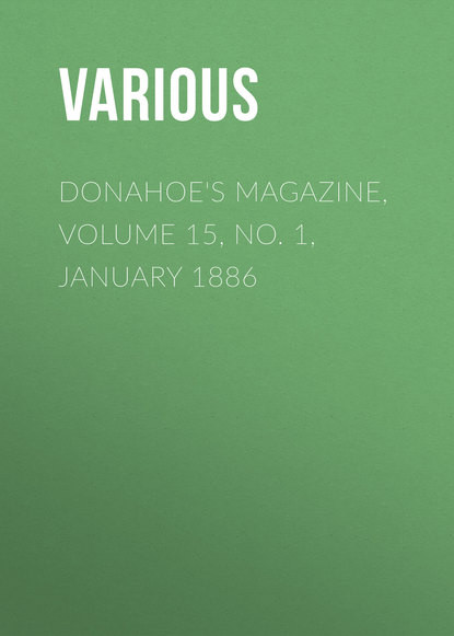 Скачать книгу Donahoe&apos;s Magazine, Volume 15, No. 1, January 1886