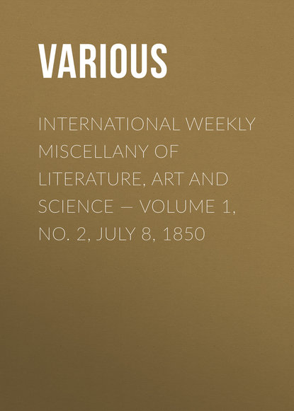 Скачать книгу International Weekly Miscellany of Literature, Art and Science — Volume 1, No. 2, July 8, 1850