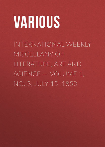 Скачать книгу International Weekly Miscellany of Literature, Art and Science — Volume 1, No. 3, July 15, 1850