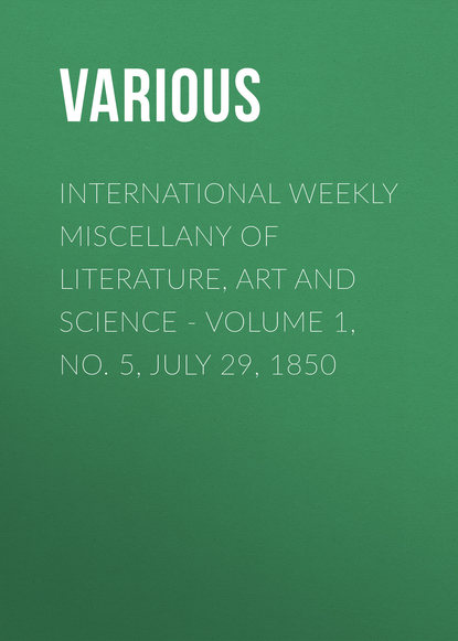 Скачать книгу International Weekly Miscellany of Literature, Art and Science - Volume 1, No. 5, July 29, 1850