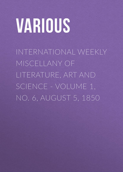 Скачать книгу International Weekly Miscellany of Literature, Art and Science - Volume 1, No. 6, August 5, 1850