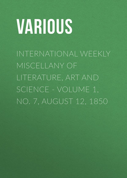 Скачать книгу International Weekly Miscellany of Literature, Art and Science - Volume 1, No. 7, August 12, 1850