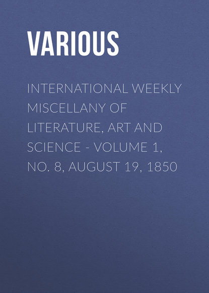 Скачать книгу International Weekly Miscellany of Literature, Art and Science - Volume 1, No. 8, August 19, 1850